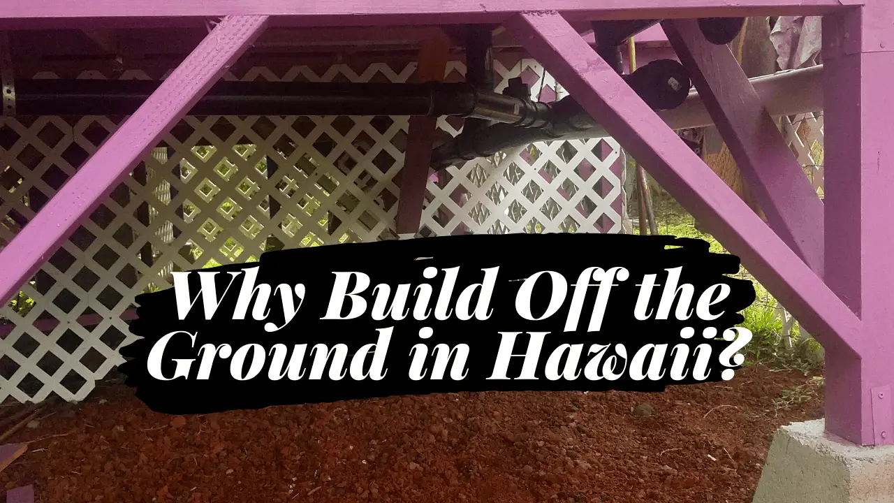 Why Are Houses in Hawaii Built Off the Ground? Homesteadinʻ Hawaiʻi